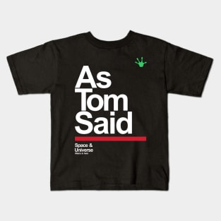 as tom said Kids T-Shirt